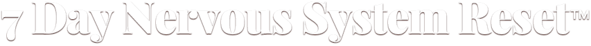 7 Day Nervous System Reset™